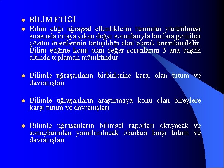 l l BİLİM ETİĞİ Bilim etiği uğraşsal etkinliklerin tümünün yürütülmesi sırasında ortaya çıkan değer