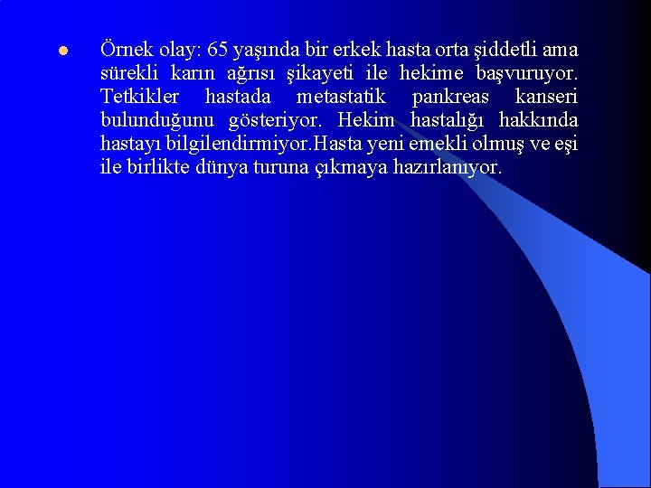 l Örnek olay: 65 yaşında bir erkek hasta orta şiddetli ama sürekli karın ağrısı