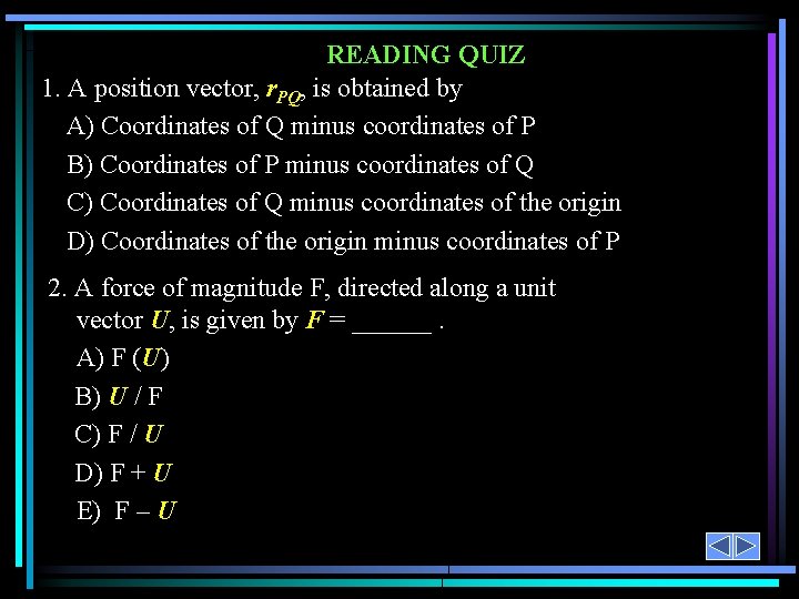 READING QUIZ 1. A position vector, r. PQ, is obtained by A) Coordinates of
