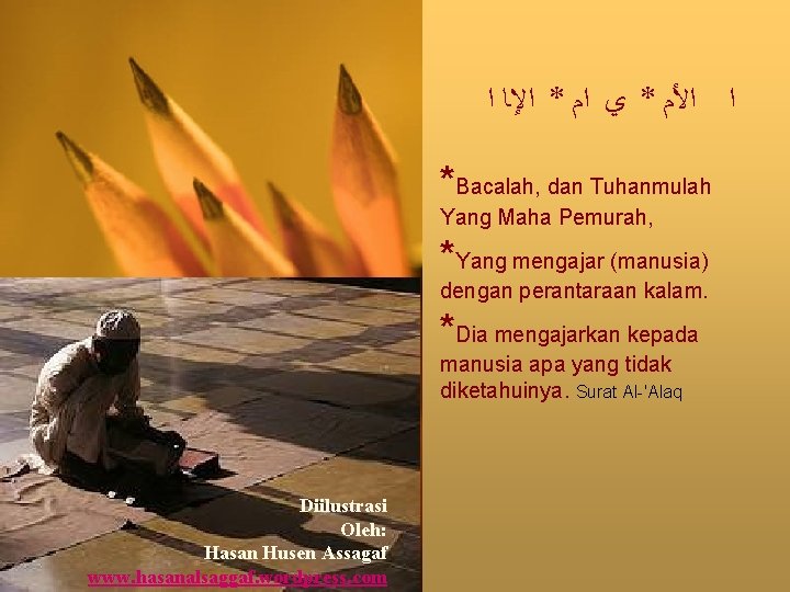  ﺍﻷﻡ * ﻱ ﺍﻡ * ﺍﻹـﺎ ﺍ *Bacalah, dan Tuhanmulah Yang Maha Pemurah,