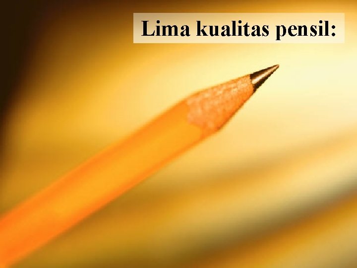 Lima kualitas pensil: 