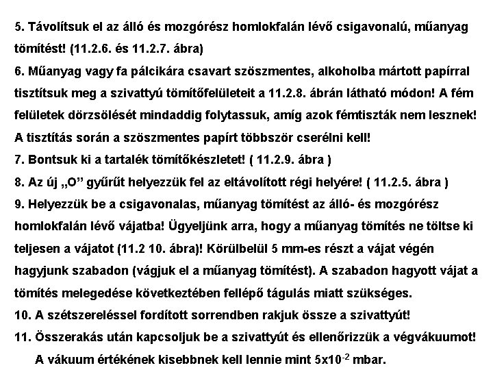 5. Távolítsuk el az álló és mozgórész homlokfalán lévő csigavonalú, műanyag tömítést! (11. 2.