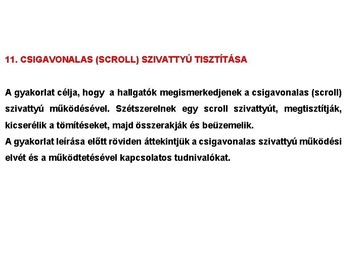 11. CSIGAVONALAS (SCROLL) SZIVATTYÚ TISZTÍTÁSA A gyakorlat célja, hogy a hallgatók megismerkedjenek a csigavonalas