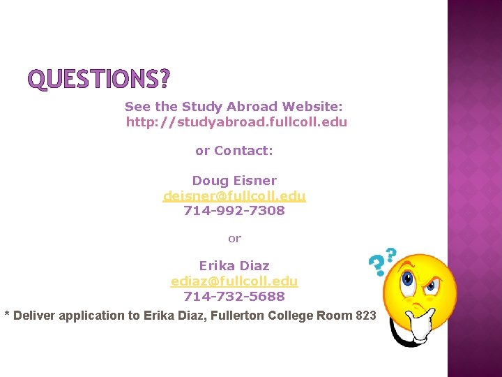 QUESTIONS? See the Study Abroad Website: http: //studyabroad. fullcoll. edu or Contact: Doug Eisner