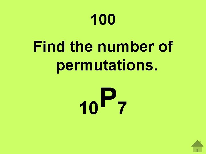 100 Find the number of permutations. P 10 7 