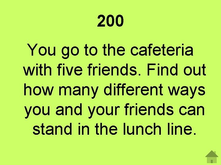 200 You go to the cafeteria with five friends. Find out how many different