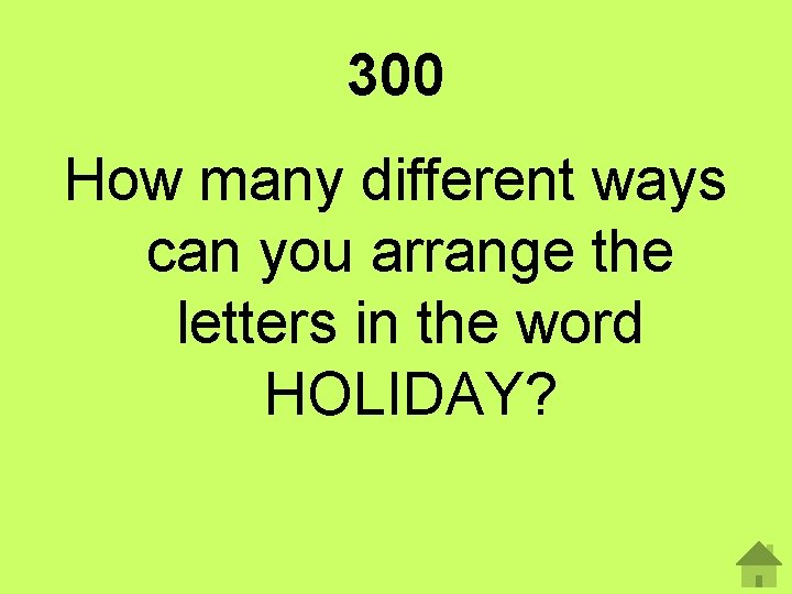 300 How many different ways can you arrange the letters in the word HOLIDAY?