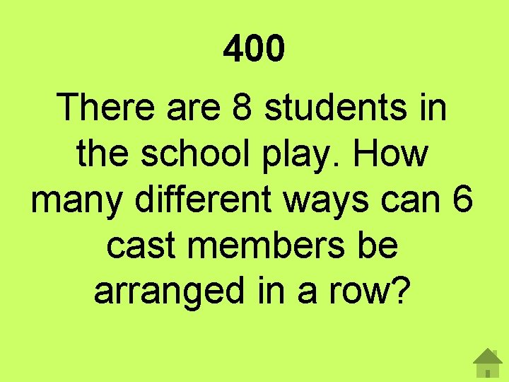 400 There are 8 students in the school play. How many different ways can