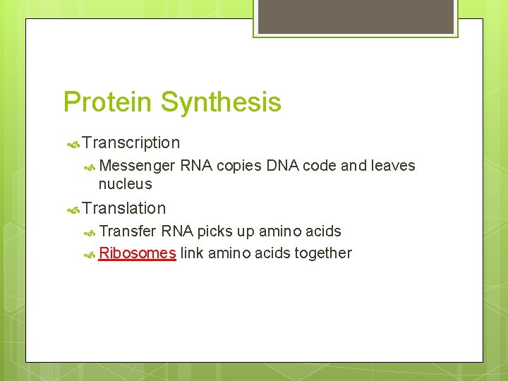 Protein Synthesis Transcription Messenger RNA copies DNA code and leaves nucleus Translation Transfer RNA