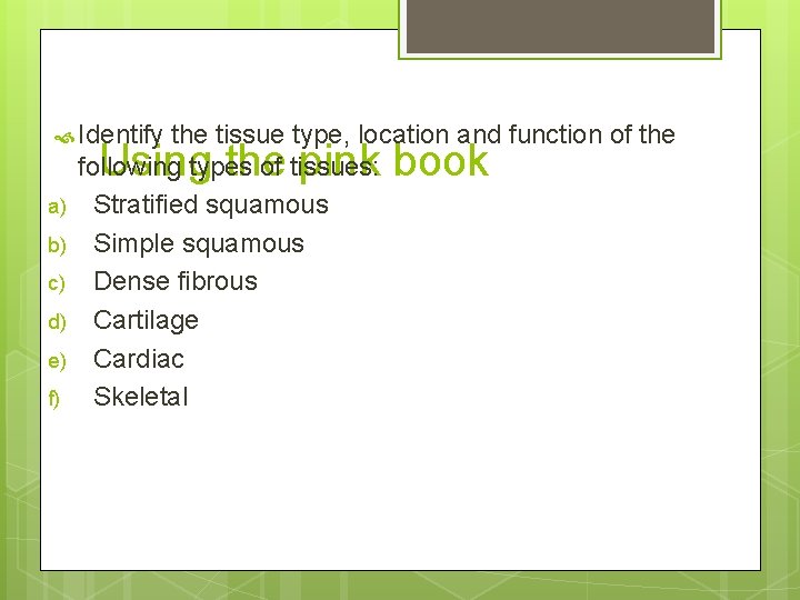  Identify the tissue type, location and function of the following types of tissues: