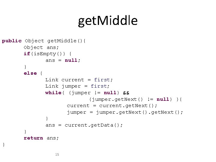 get. Middle public Object get. Middle(){ Object ans; if(is. Empty()) { ans = null;