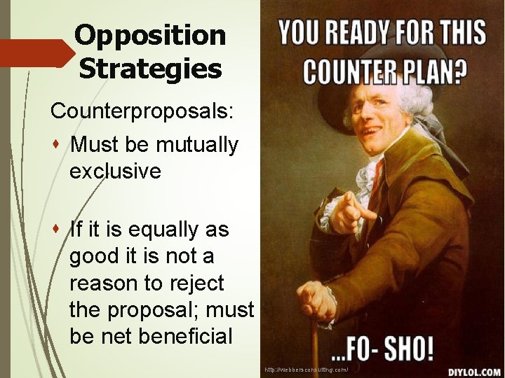 Opposition Strategies Counterproposals: s Must be mutually exclusive s If it is equally as