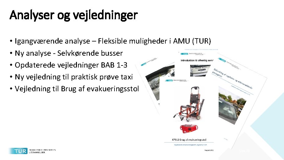 Analyser og vejledninger • Igangværende analyse – Fleksible muligheder i AMU (TUR) • Ny