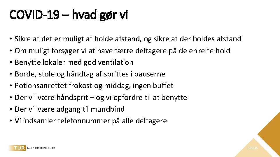 COVID-19 – hvad gør vi • Sikre at det er muligt at holde afstand,