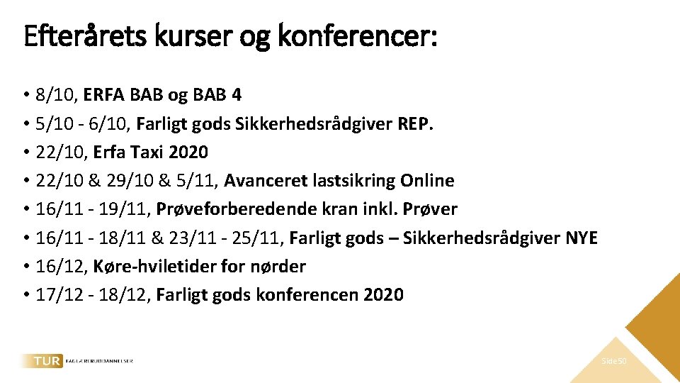 Efterårets kurser og konferencer: • 8/10, ERFA BAB og BAB 4 • 5/10 -