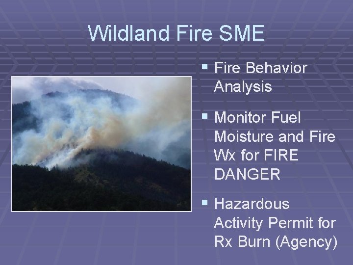 Wildland Fire SME § Fire Behavior Analysis § Monitor Fuel Moisture and Fire Wx
