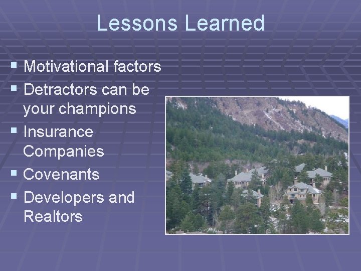 Lessons Learned § Motivational factors § Detractors can be your champions § Insurance Companies