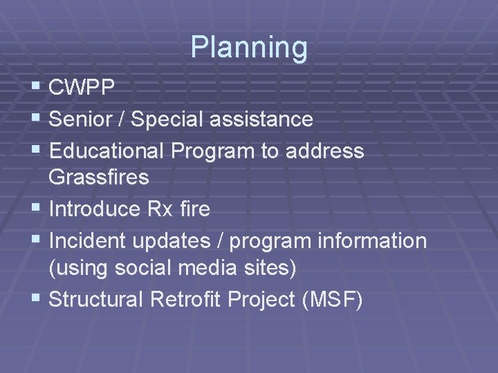 Planning § CWPP § Senior / Special assistance § Educational Program to address Grassfires