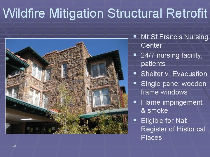 Wildfire Mitigation Structural Retrofit § Mt St Francis Nursing § § § 22 Center