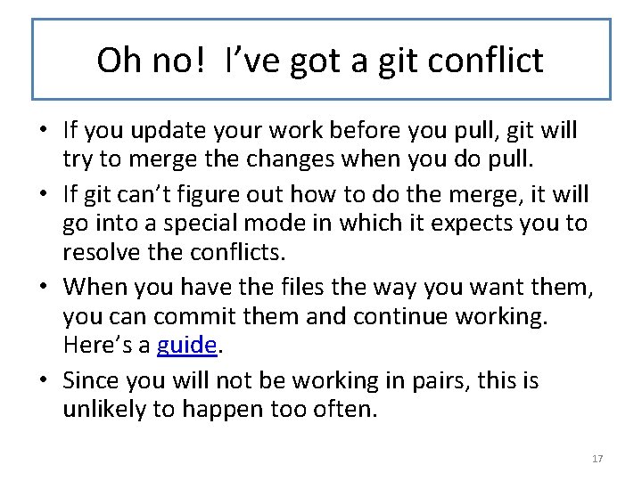 Oh no! I’ve got a git conflict • If you update your work before