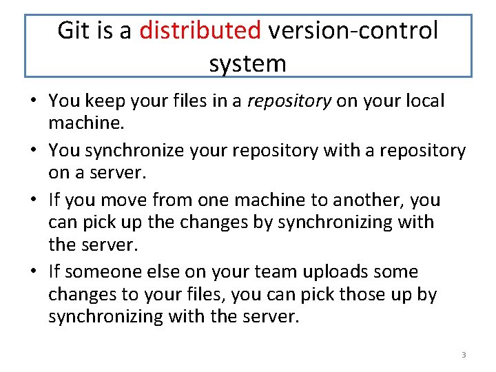 Git is a distributed version-control system • You keep your files in a repository