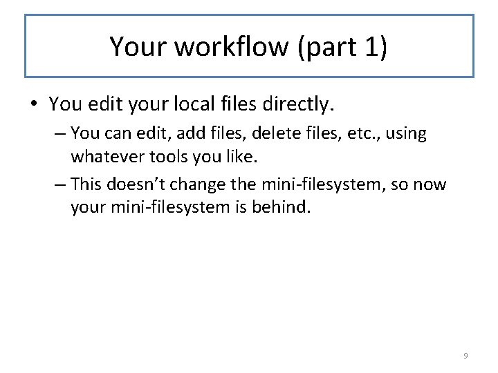 Your workflow (part 1) • You edit your local files directly. – You can