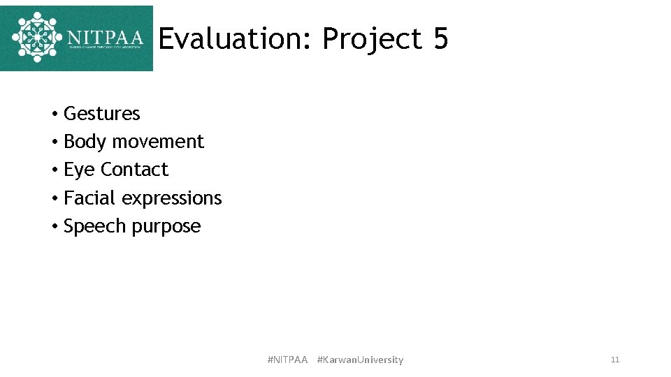 Evaluation: Project 5 • Gestures • Body movement • Eye Contact • Facial expressions