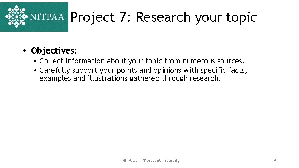Project 7: Research your topic • Objectives: • Collect information about your topic from