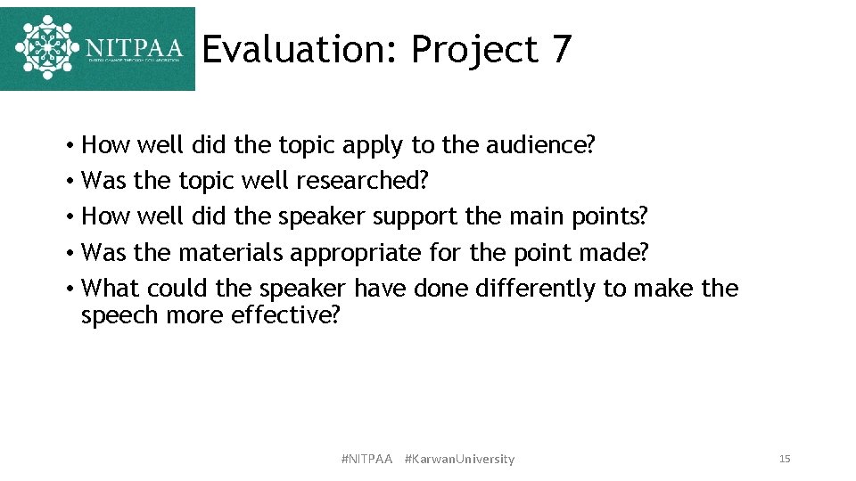 Evaluation: Project 7 • How well did the topic apply to the audience? •