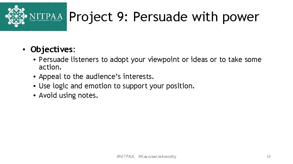 Project 9: Persuade with power • Objectives: • Persuade listeners to adopt your viewpoint
