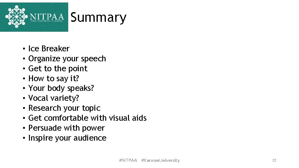 Summary • • • Ice Breaker Organize your speech Get to the point How