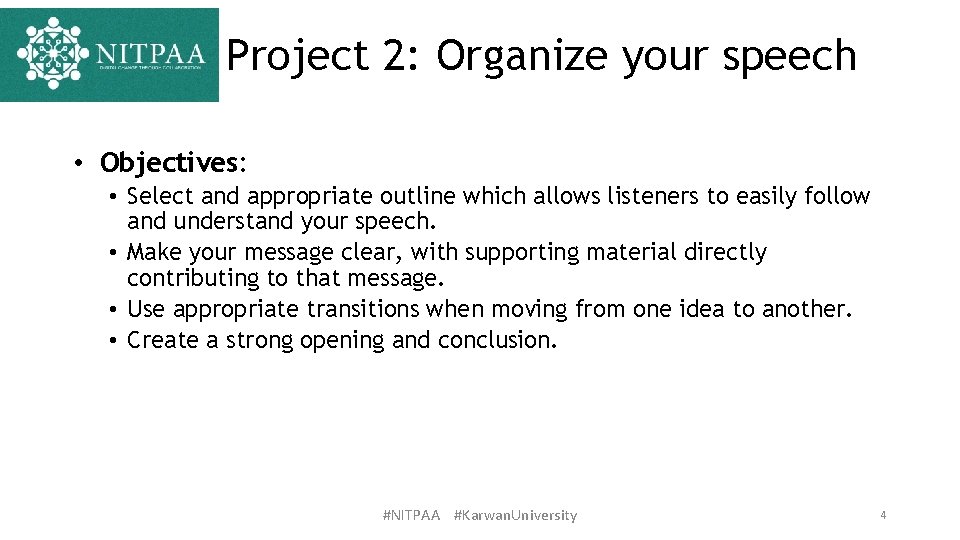 Project 2: Organize your speech • Objectives: • Select and appropriate outline which allows