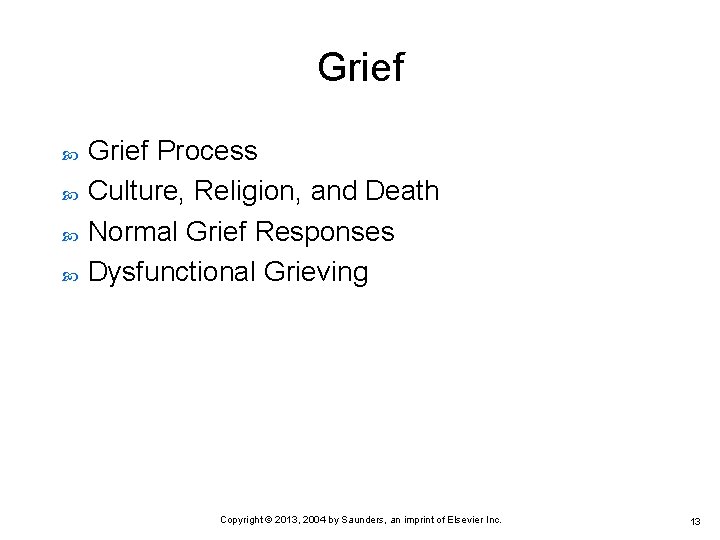 Grief Grief Process Culture, Religion, and Death Normal Grief Responses Dysfunctional Grieving Copyright ©