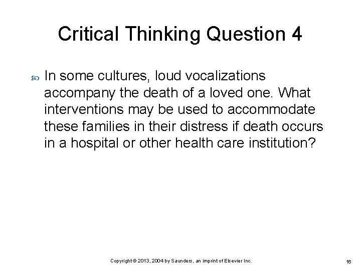 Critical Thinking Question 4 In some cultures, loud vocalizations accompany the death of a