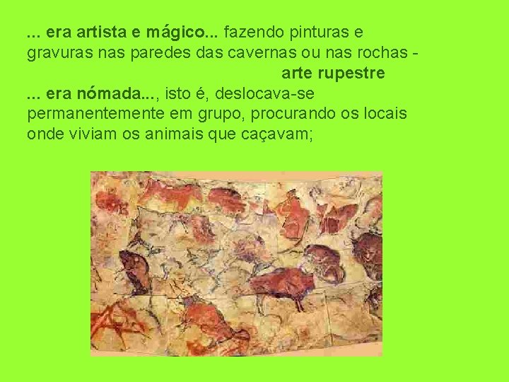 . . . era artista e mágico. . . fazendo pinturas e gravuras nas