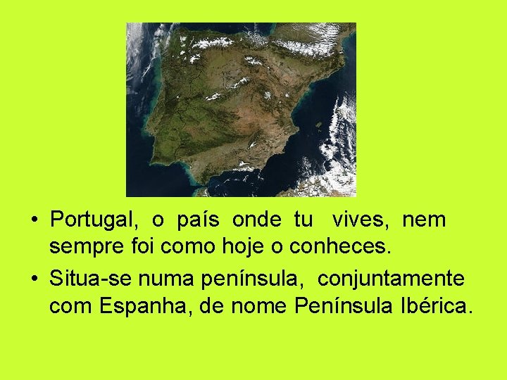  • Portugal, o país onde tu vives, nem sempre foi como hoje o