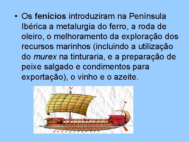  • Os fenícios introduziram na Península Ibérica a metalurgia do ferro, a roda