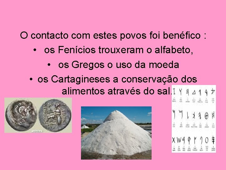 O contacto com estes povos foi benéfico : • os Fenícios trouxeram o alfabeto,