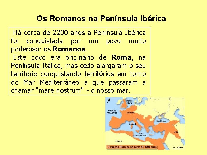 Os Romanos na Península Ibérica Há cerca de 2200 anos a Península Ibérica foi