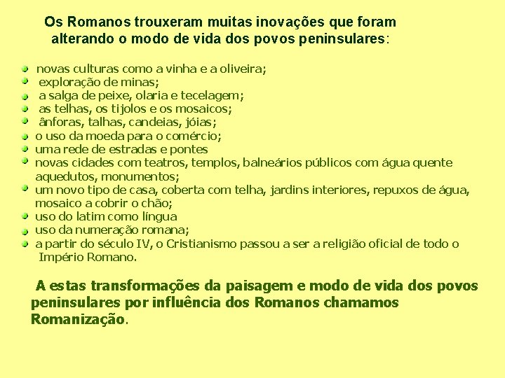 Os Romanos trouxeram muitas inovações que foram alterando o modo de vida dos povos