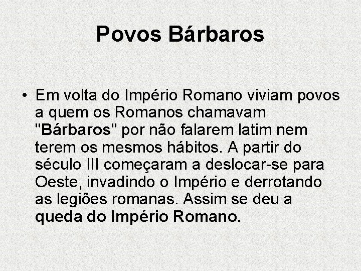 Povos Bárbaros • Em volta do Império Romano viviam povos a quem os Romanos