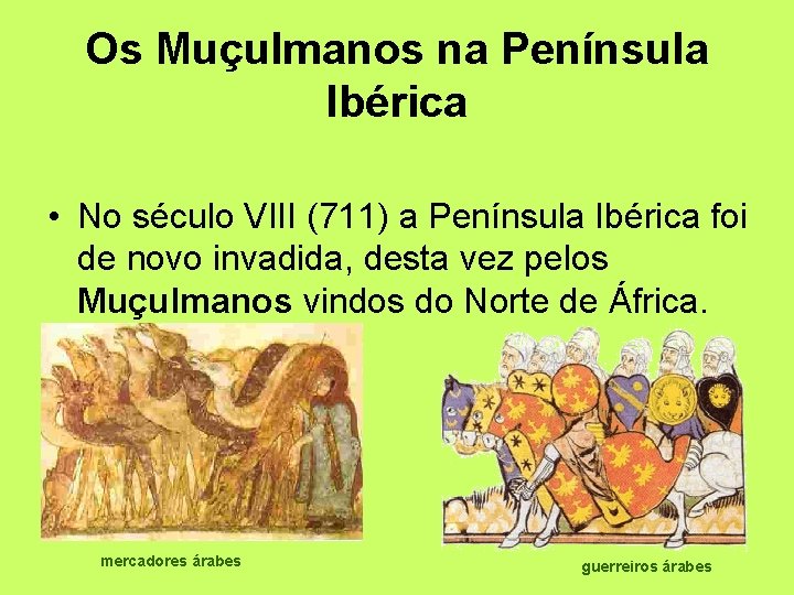 Os Muçulmanos na Península Ibérica • No século VIII (711) a Península Ibérica foi