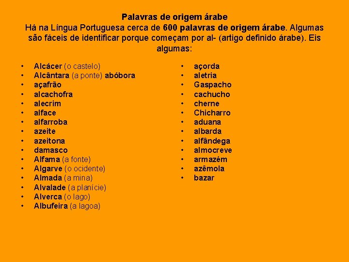 Palavras de origem árabe Há na Língua Portuguesa cerca de 600 palavras de origem