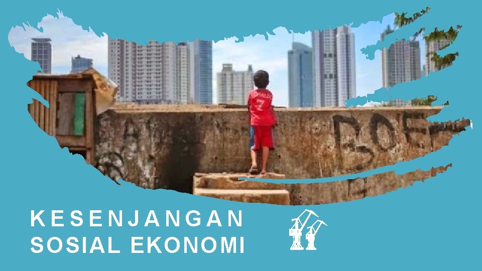 KESENJANGAN SOSIAL EKONOMI 