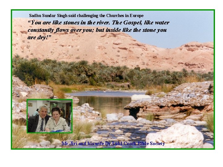 Sadhu Sundar Singh said challenging the Churches in Europe “You are like stones in