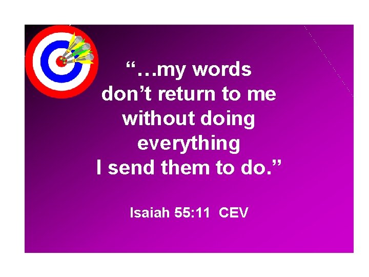 “…my words don’t return to me without doing everything I send them to do.