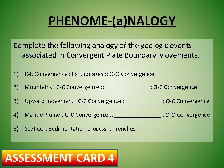 PHENOME-(a)NALOGY Complete the following analogy of the geologic events associated in Convergent Plate Boundary