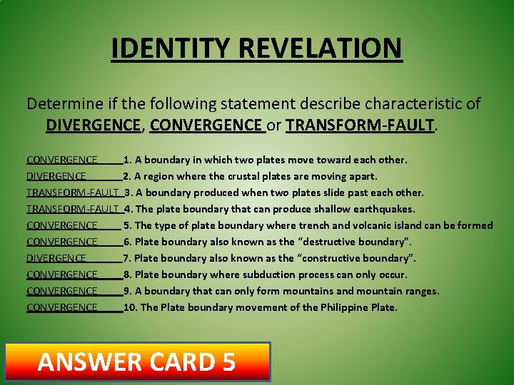 IDENTITY REVELATION Determine if the following statement describe characteristic of DIVERGENCE, CONVERGENCE or TRANSFORM-FAULT.