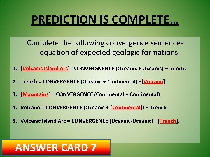 PREDICTION IS COMPLETE… Complete the following convergence sentenceequation of expected geologic formations. 1. [Volcanic