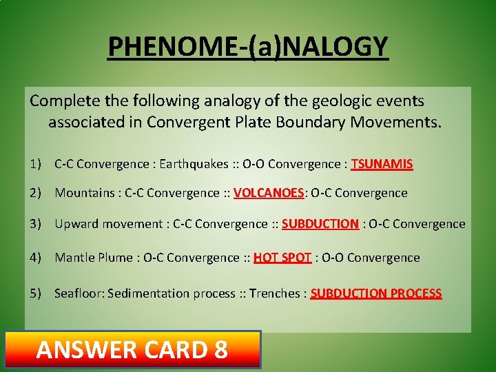 PHENOME-(a)NALOGY Complete the following analogy of the geologic events associated in Convergent Plate Boundary